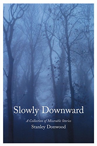 Beispielbild fr Slowly Downward: A Collection of Miserable Stories zum Verkauf von WorldofBooks