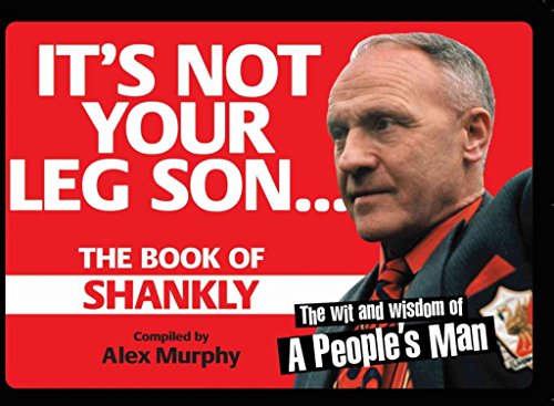 Stock image for It's Not Your Leg Son: The Book of Shankly for sale by Ammareal