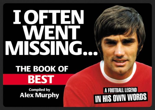 I Often Went Missing: The Book of Best (9780954417758) by Murphy, Alex
