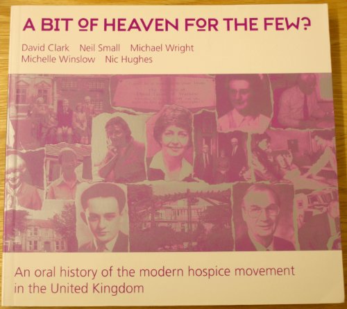 Beispielbild fr A Bit of Heaven for the Few?: An Oral History of the Modern Hospice Movement in Britain and Ireland zum Verkauf von WorldofBooks