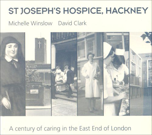 St. Joseph's Hospice, Hackney: A Century of Caring in the East End of London (9780954419233) by Michelle Winslow