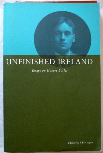 9780954425708: Unfinished Ireland: Essays on Hubert Butler