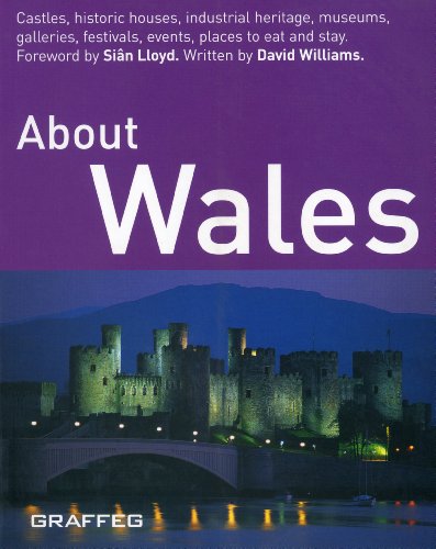 9780954433475: About Wales [Lingua Inglese]: Castles, Historic Houses, Industrial Heritage, Museums, Galleries, Festivals, Events, Places to Eat and Stay