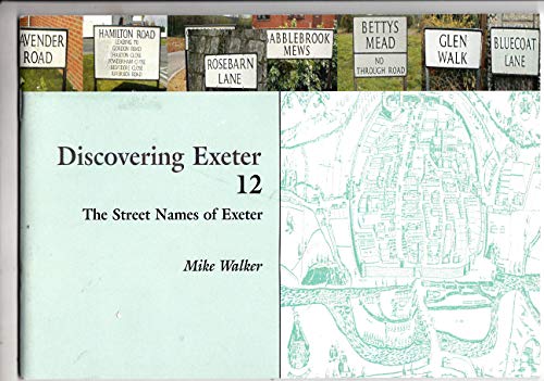 Discovering Exeter: Volume 12: The Street Names of Exeter (9780954434304) by Mike Walker