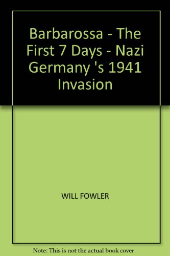 9780954435684: Barbarossa - The First 7 Days - Nazi Germany 's 1941 Invasion of the Soviet Union , Russia , WWII