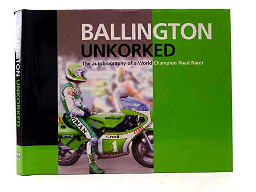 Stock image for Ballington Unkorked (Autobiography): The Autobiography of a World Champion Road Racer for sale by WorldofBooks