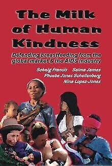 Imagen de archivo de The Milk of Human Kindness: Defending Breastfeeding from the Global Market and AIDS Industry a la venta por Goldstone Books