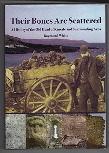 Their Bones are Scattered: A History of the Old Head of Kinsale and Surrounding Area (9780954439804) by White, Raymond