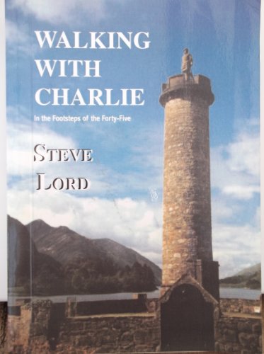 Walking with Charlie: In the Footsteps of the Forty-five (9780954442002) by Steve Lord