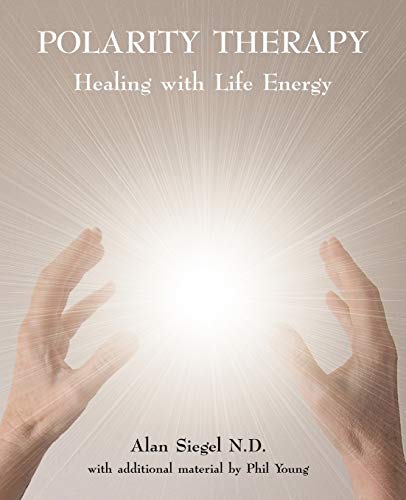 Polarity Therapy - Healing with Life Energy (9780954445058) by Siegel, Alan; Young, Phil