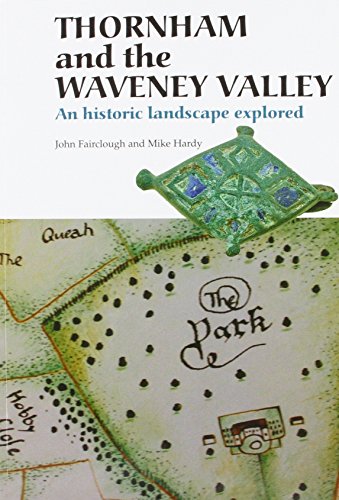 Imagen de archivo de Thornham and the Waveney Valley : An Historic Landscape Explored a la venta por Anthony Vickers Bookdealer PBFA