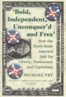 9780954446130: Bold, Independent, Unconquer'd and Free: How the Scots Made America Safe for Liberty, Democracy and Capitalism