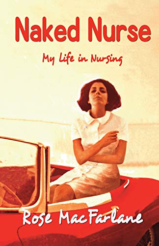 Stock image for Naked Nurse: My Life in Nursing for sale by WorldofBooks