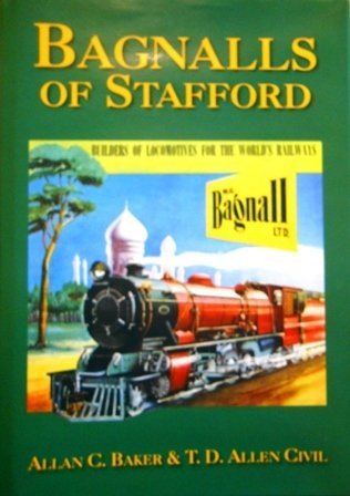 Imagen de archivo de Bagnalls of Stafford: Builders of Locomotives for the World's Railways: the Firm and Its Folk a la venta por Broad Street Book Centre