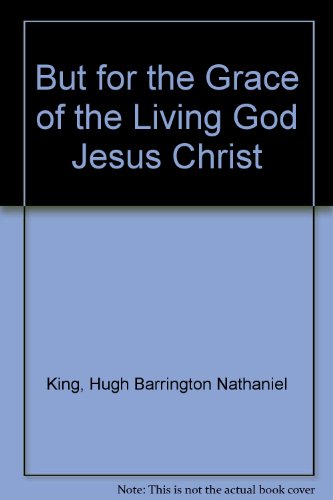 Imagen de archivo de But for the Grace of the Living God Jesus Christ a la venta por Harmonium Books