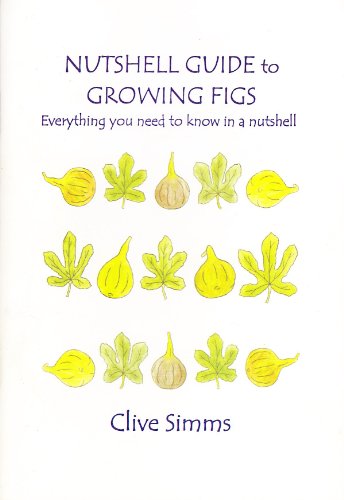 9780954460716: Nutshell Guide to Growing Figs: Everything You Need to Know in a Nutshell