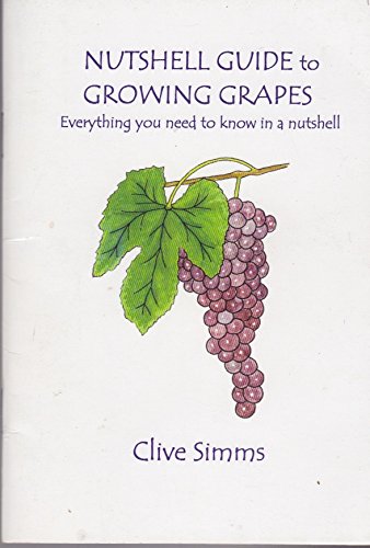 9780954460723: Nutshell Guide to Growing Grapes: Everything You Need to Know in a Nutshell