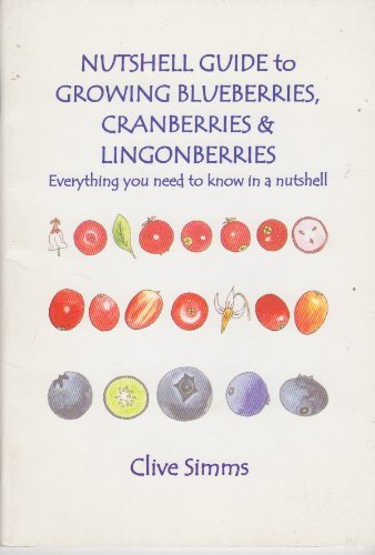 9780954460730: Nutshell Guide to Growing Blueberries, Cranberries and Lingonberries: Everything You Need to Know in a Nutshell