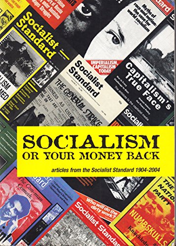 Imagen de archivo de Socialism or Your Money Back: Articles from the Socialist Standard 1904-2004 a la venta por WorldofBooks