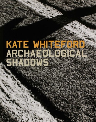 Archeological Shadows: Kate Whiteford (9780954474805) by Kate Whiteford; Yves Abrioux