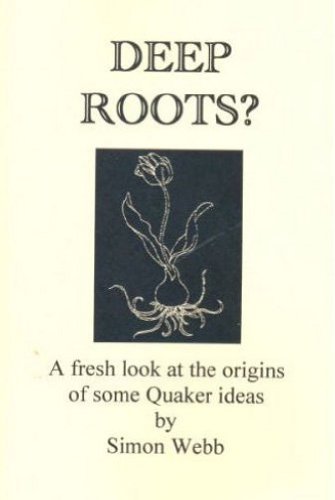 Deep Roots?: A Fresh Look at the Origins of Some Quaker Ideas (9780954475925) by Simon Webb