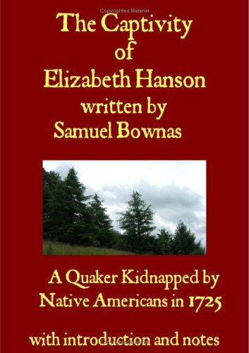 Stock image for The Captivity of Elizabeth Hanson : A Quaker Kidnapped by Native Americans in 1725 for sale by Westwood Books