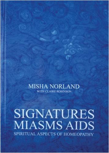 Beispielbild fr Signatures, Miasms, Aids: Spiritual Aspects of Homeopathy zum Verkauf von Books Unplugged