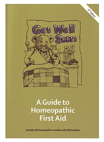 Beispielbild fr Get Well Soon: A Guide to Homeopathic First Aid zum Verkauf von WorldofBooks