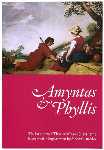 Stock image for Amyntas and Phyllis: The Pastorals of Thomas Watson (C1555-1592) Interpreted in English Verse by Albert Chatterley for sale by WorldofBooks