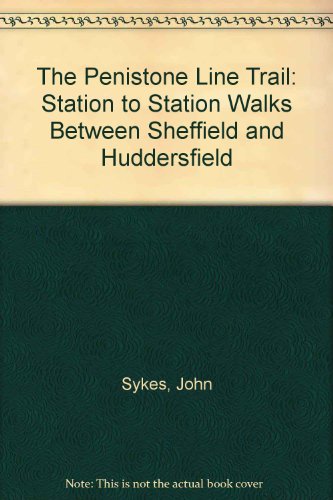 The Penistone Line Trail: Station to Station Walks Between Sheffield and Huddersfield (9780954479602) by John Sykes