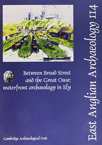 Between Broad Street and the Great Ouse (East Anglian Archaeology Monograph) (9780954482435) by Cessford, Craig; Alexander, Mary