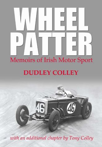 Beispielbild fr Wheel Patter: Memoirs of Irish Motor Sport zum Verkauf von WorldofBooks