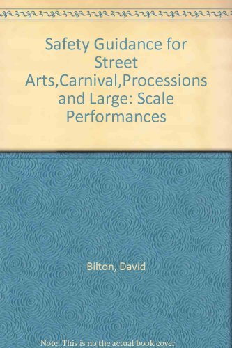 Safety Guidance for Street Arts,Carnival,Processions and Large: Scale Performances (9780954489212) by David Bilton; Bill Gee