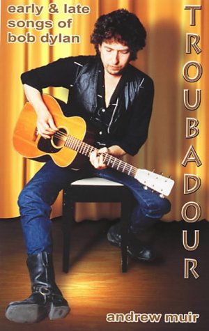 Beispielbild fr Troubadour: Early and Late Songs of Bob Dylan zum Verkauf von WorldofBooks
