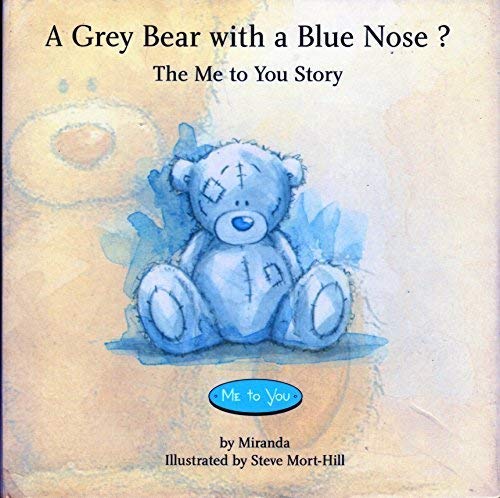 Stock image for A Grey Bear with a Blue nose? The Me to You Story for sale by WorldofBooks