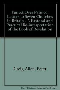 Beispielbild fr Sunset Over Patmos: Letters to Seven Churches in Britain - A Pastoral and Practical Re-interpretation of the Book of Revelation zum Verkauf von AwesomeBooks