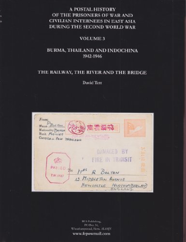 9780954499617: Burma Thailand and Indochina 1942-1946 (v.3) (A Postal History of the Prisoners of War and Civilian Internees in East Asia During the Second World War: The Railway, the River and the Bridge)