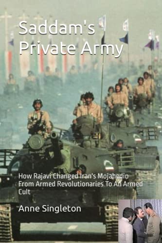 9780954500900: Saddam's Private Army: How Rajavi Changed Iran's Mojahedin from Armed Revolutionaries to an Armed Cult
