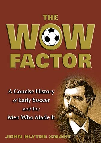 9780954501709: The Wow Factor: A Concise History of Early Soccer and the Men Who Made it