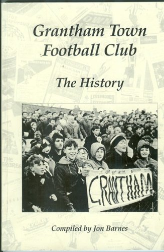 9780954503109: Grantham Town Football Club: The History