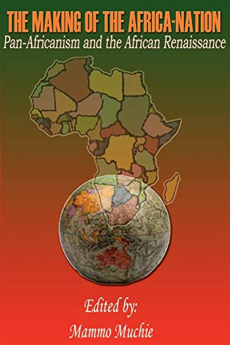 The Making of the africa-Nation, pan-Africanism and the African Renaissance