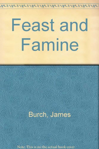 Feast and Famine (9780954505325) by James Burch