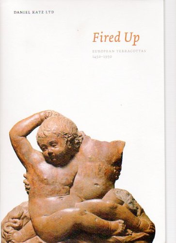 Imagen de archivo de Fired Up. European Terracottas, 1450-1950. a la venta por Half Price Books Inc.