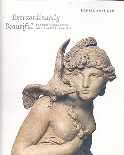 9780954505899: Extraordinarily Beautiful: French Terracotta and Plaster, 1765-1815