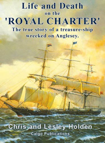 Stock image for LIFE AND DEATH ON THE 'ROYAL CHARTER.' The true story of a treasure-ship wrecked on the coast of Anglesey. for sale by Hay Cinema Bookshop Limited