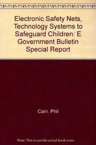 Electronic Safety Nets, Technology Systems to Safeguard Children: E Government Bulletin Special Report (9780954515515) by Phil Cain