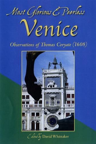 Beispielbild fr Most Glorious & Peerless Venice: Observations of Thomas Coryate (1608) zum Verkauf von WorldofBooks