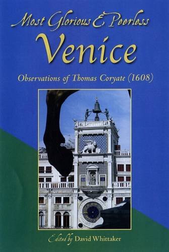 Imagen de archivo de Most Glorious & Peerless Venice: Observations of Thomas Coryate (1608) a la venta por WorldofBooks