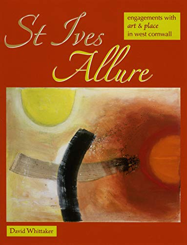 Stock image for St Ives Allure: Engagements with Art & Place in West Cornwall: 7 (Footnotes on a Landscape) for sale by WorldofBooks