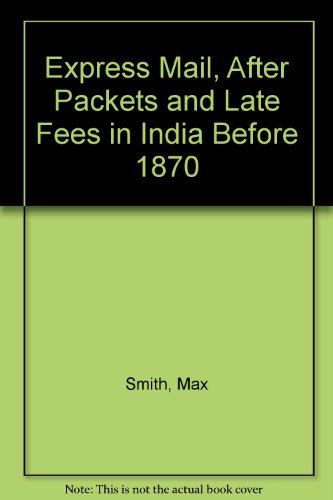 9780954520724: Express Mail, After Packets and Late Fees in India Before 1870